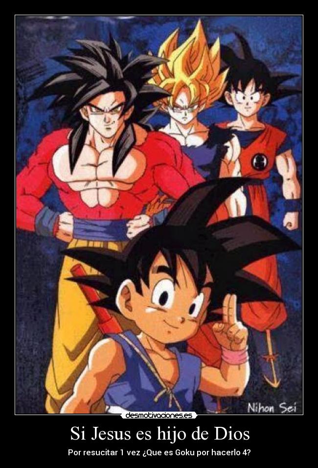 Si Jesus es hijo de Dios - Por resucitar 1 vez ¿Que es Goku por hacerlo 4?