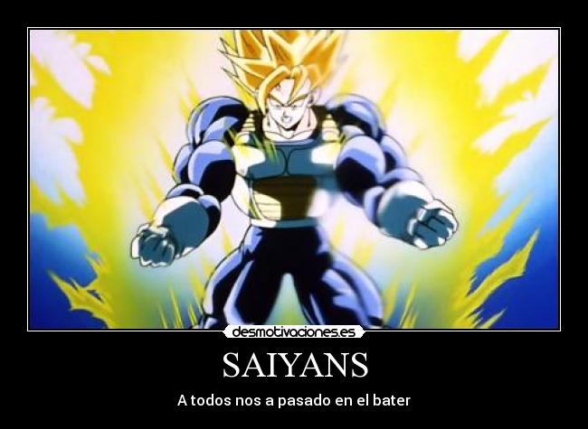 SAIYANS - A todos nos a pasado en el bater
