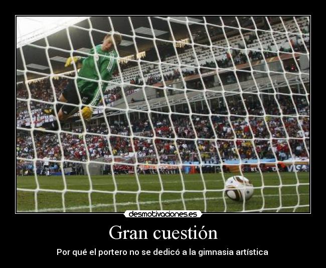 Gran cuestión - Por qué el portero no se dedicó a la gimnasia artística