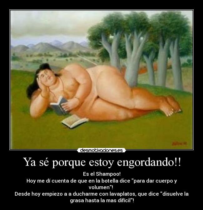 Ya sé porque estoy engordando!! -