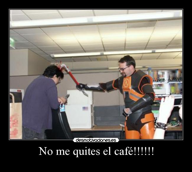 carteles quitar cafe gordon freeman gordon freeman hald life hald life episode cafe quites desmotivaciones