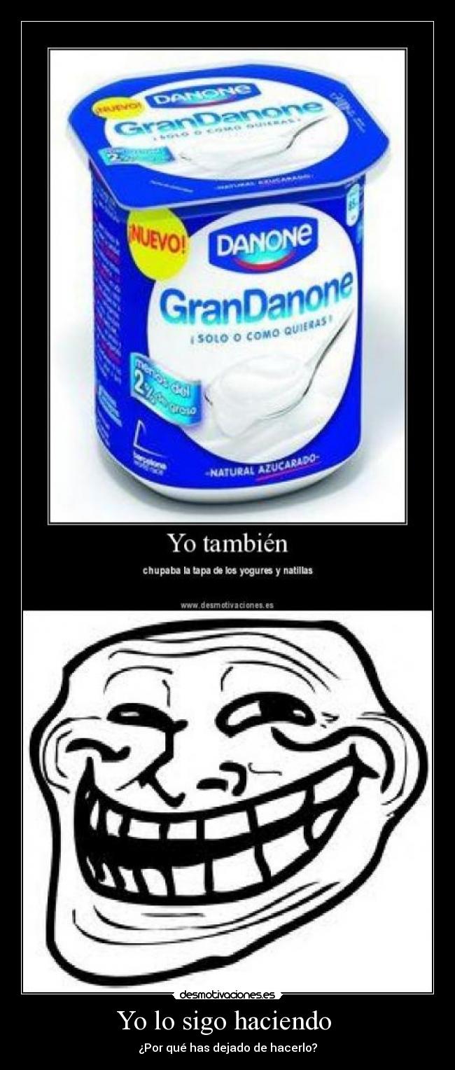 Yo lo sigo haciendo - ¿Por qué has dejado de hacerlo?