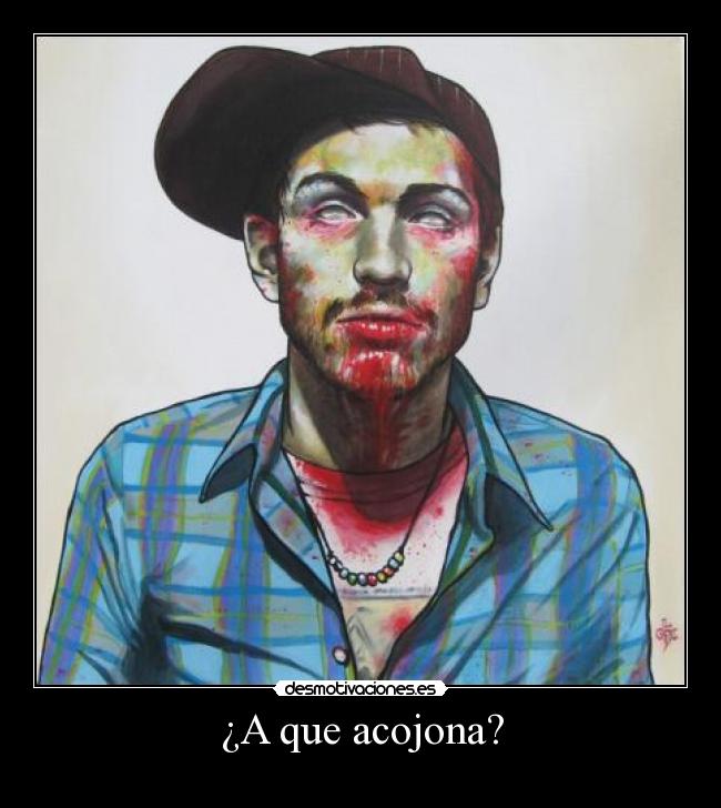 ¿A que acojona? -