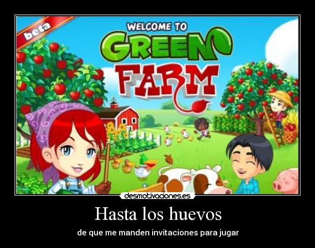 Hasta los huevos - de que me manden invitaciones para jugar