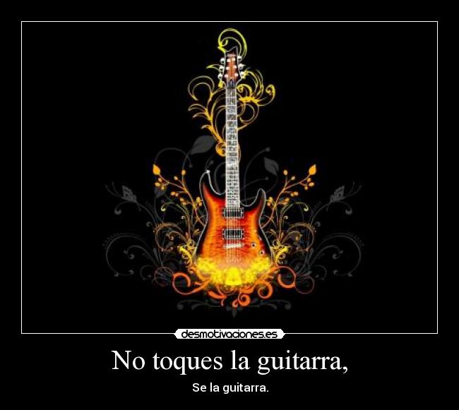 No toques la guitarra, - 