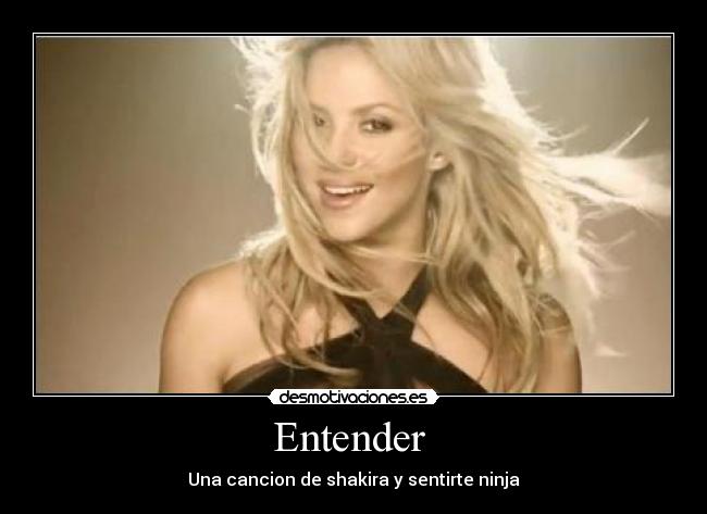 Entender - Una cancion de shakira y sentirte ninja