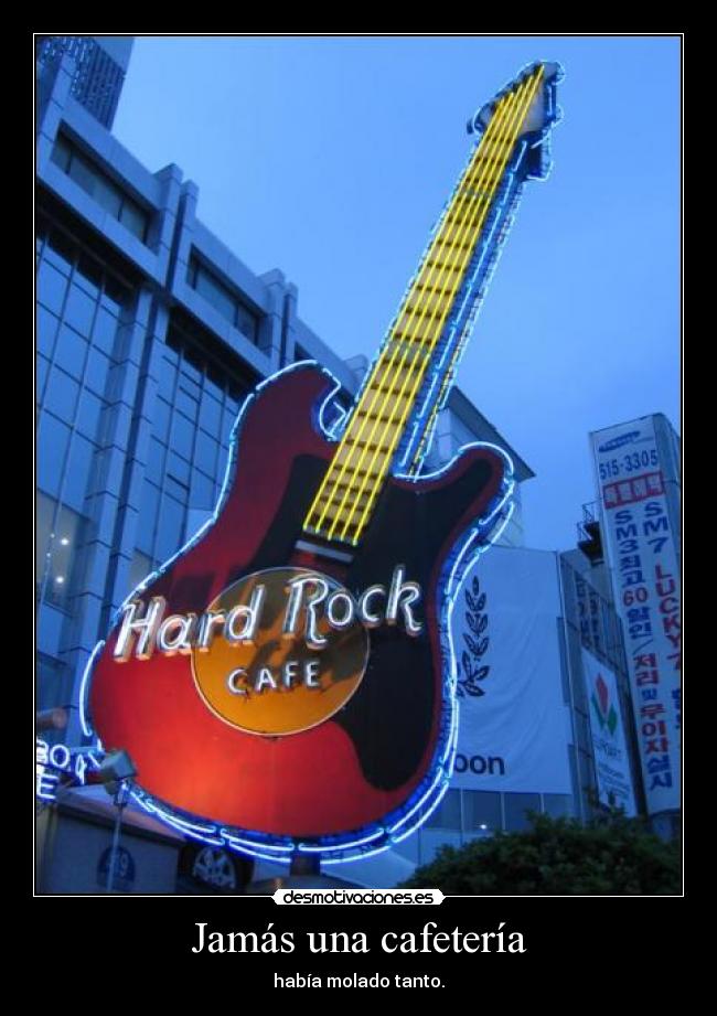 Jamás una cafetería - había molado tanto.