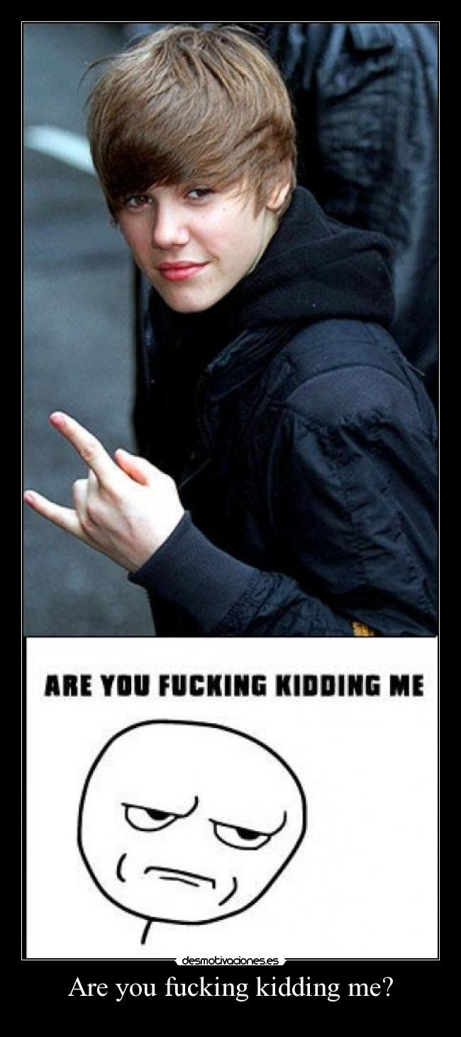 Are you fucking kidding me? -