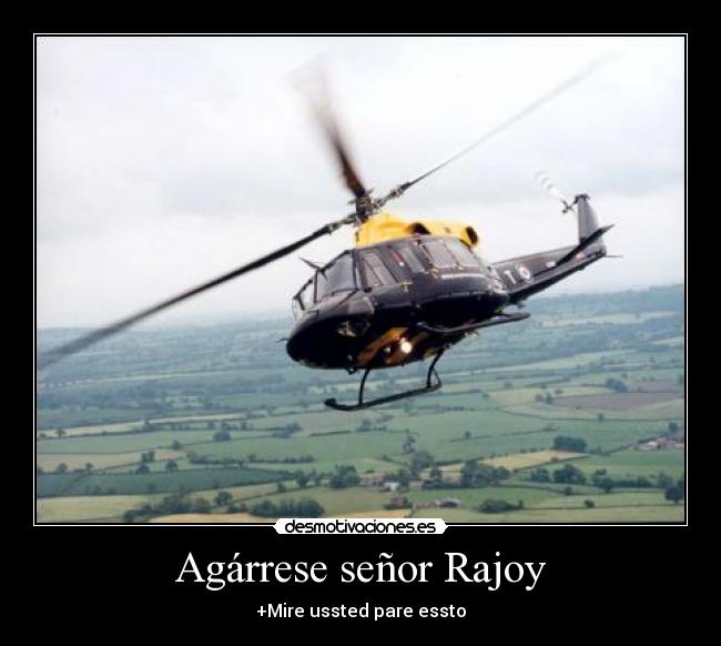 Agárrese señor Rajoy - 