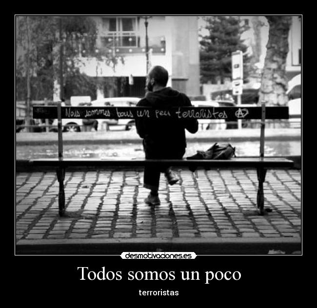 Todos somos un poco - terroristas