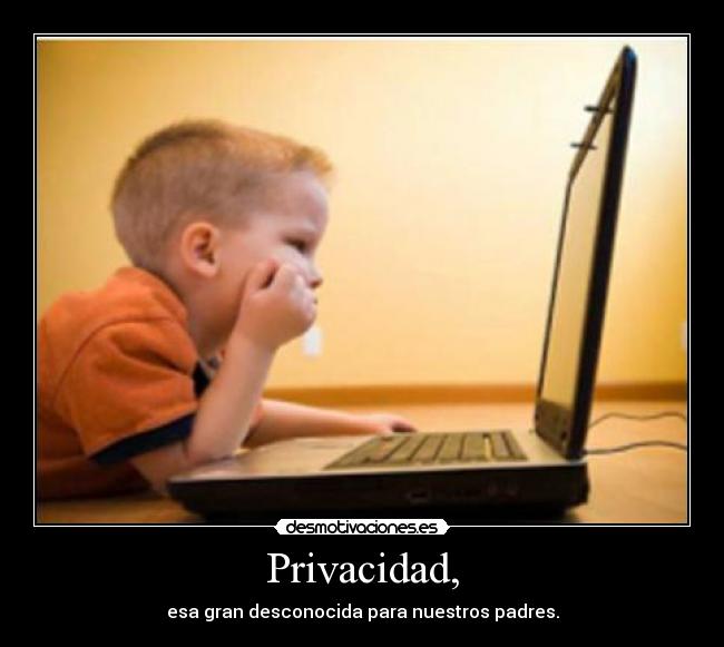 Privacidad, - esa gran desconocida para nuestros padres.