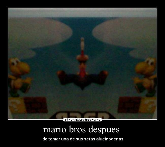 mario bros despues  - de tomar una de sus setas alucinogenas