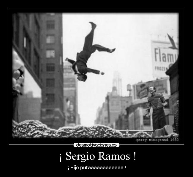 ¡ Sergio Ramos ! - ¡ Hijo putaaaaaaaaaaaa !