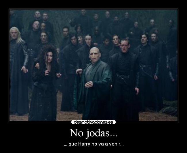No jodas... - ... que Harry no va a venir...