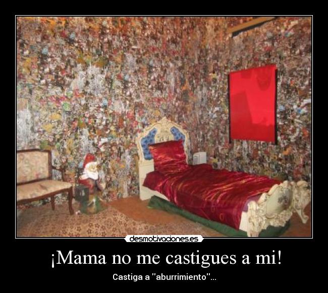¡Mama no me castigues a mi! - Castiga a aburrimiento...