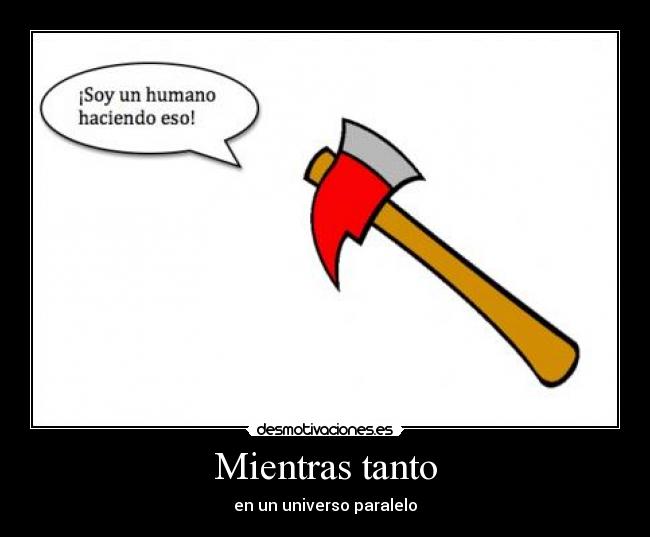 Mientras tanto - en un universo paralelo