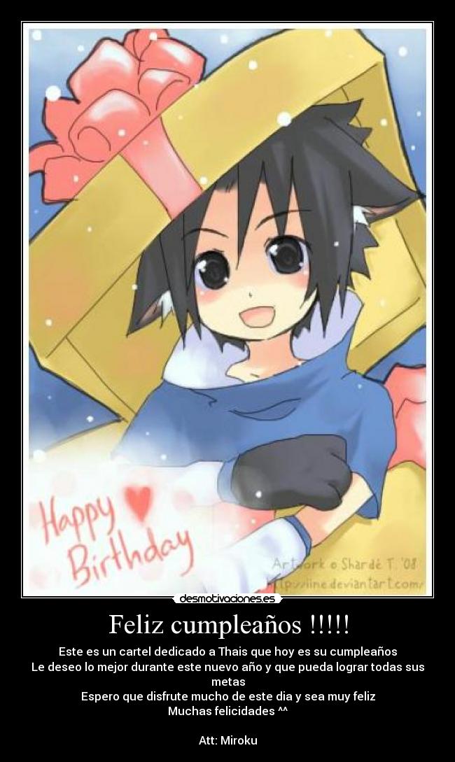 Feliz cumpleaños !!!!! - Este es un cartel dedicado a Thais que hoy es su cumpleaños
Le deseo lo mejor durante este nuevo año y que pueda lograr todas sus metas
Espero que disfrute mucho de este dia y sea muy feliz
Muchas felicidades ^^

Att: Miroku