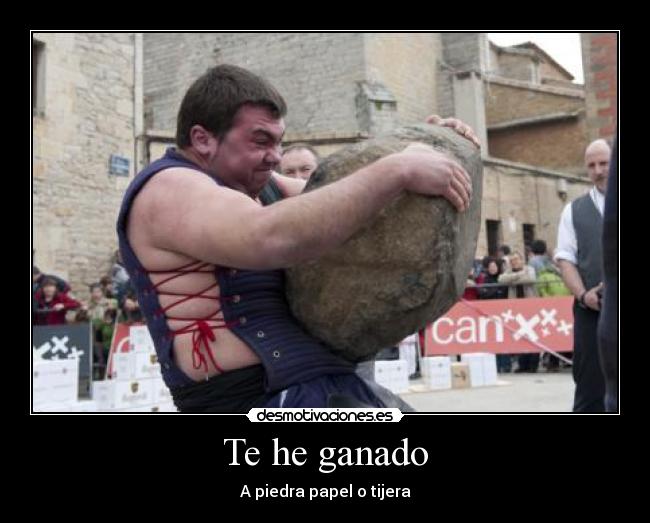 Te he ganado -