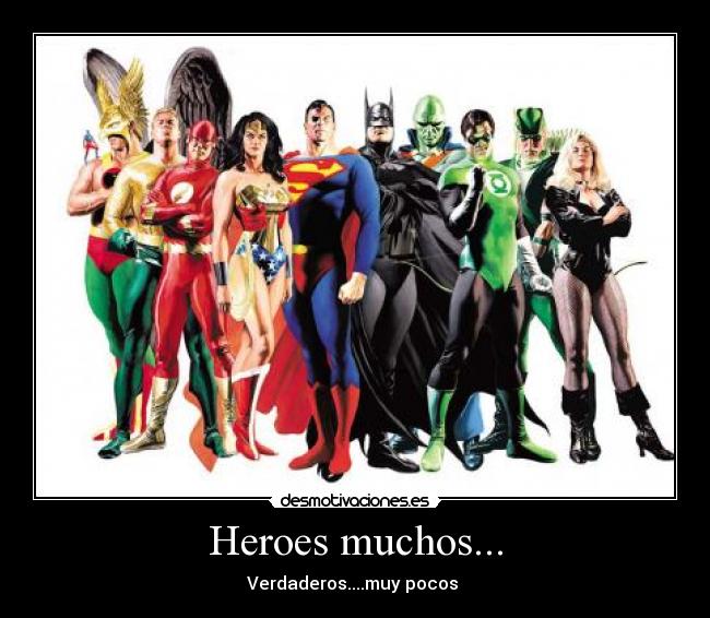 Heroes muchos... - Verdaderos....muy pocos 