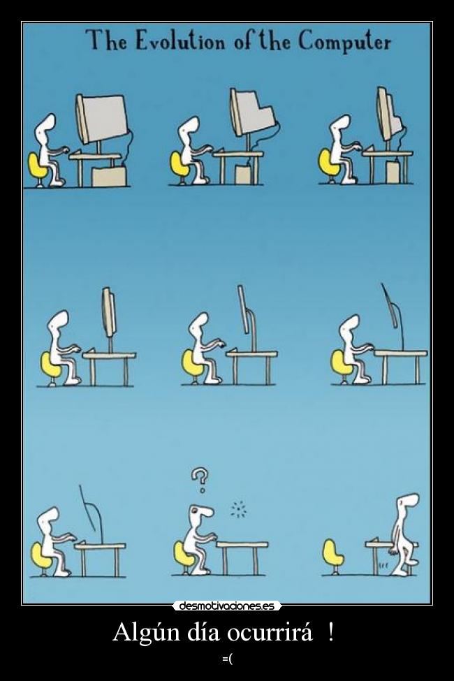 Algún día ocurrirá ! - =(