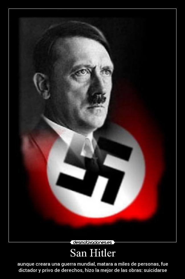 carteles hitler san adolf nazi nazis suicidarse guerra mundial churchill judio ernesto heil aleman bunker mue desmotivaciones