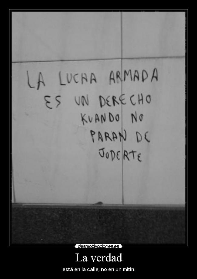 La verdad - está en la calle, no en un mitin.