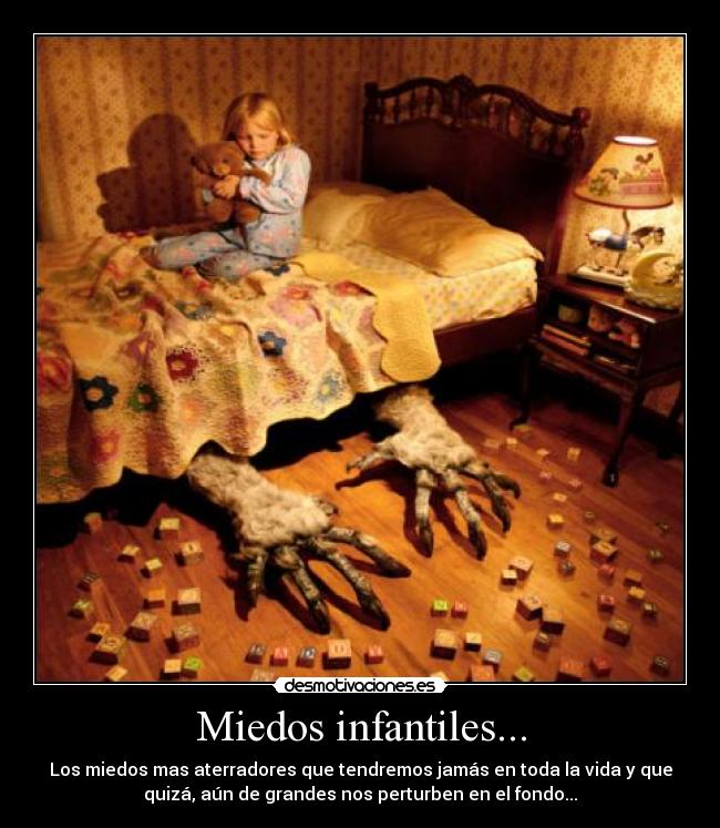 Miedos infantiles... - Los miedos mas aterradores que tendremos jamás en toda la vida y que
quizá, aún de grandes nos perturben en el fondo...