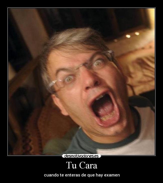 Tu Cara - cuando te enteras de que hay examen