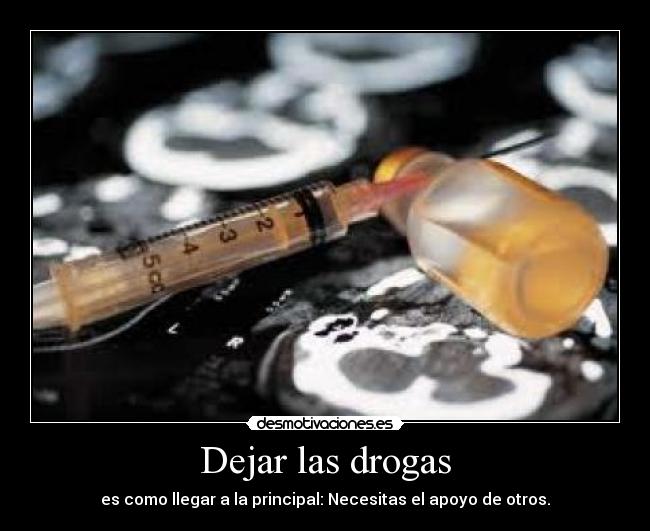 Dejar las drogas - es como llegar a la principal: Necesitas el apoyo de otros.