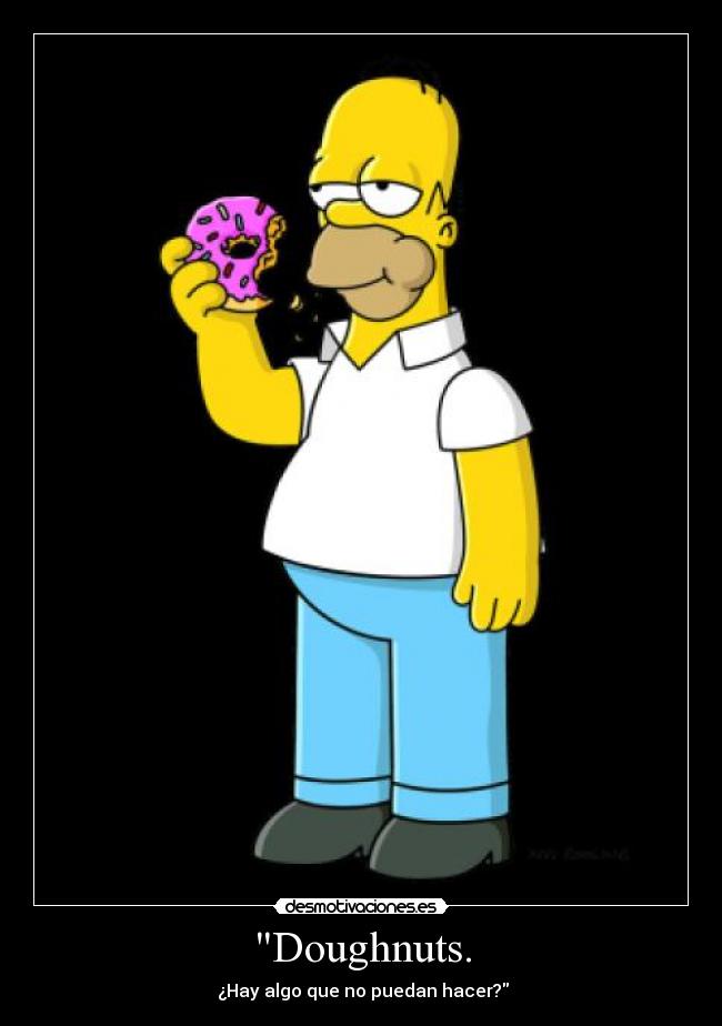 Doughnuts. - ¿Hay algo que no puedan hacer?