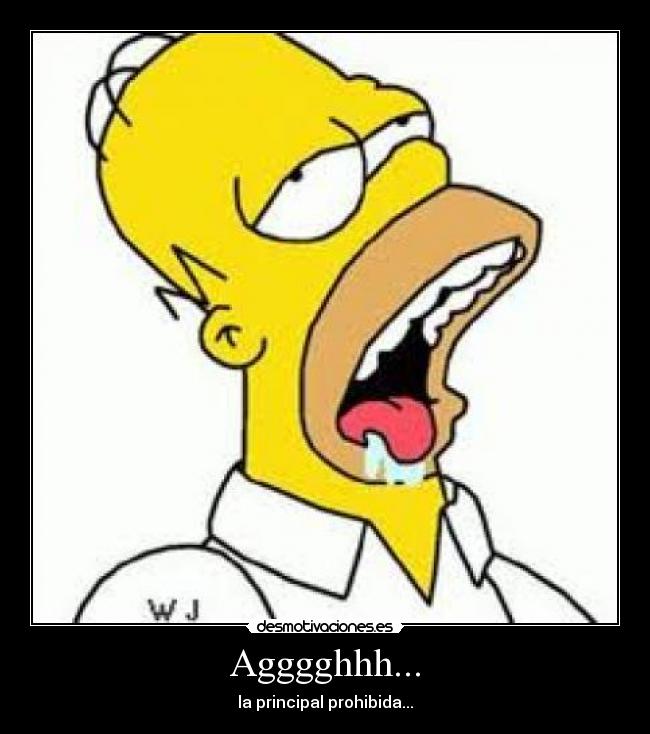 Agggghhh... - la principal prohibida...