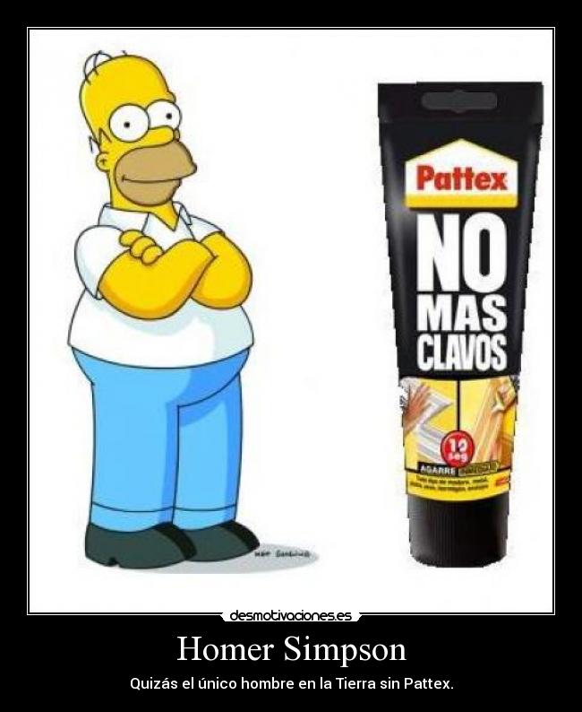 Homer Simpson - Quizás el único hombre en la Tierra sin Pattex.