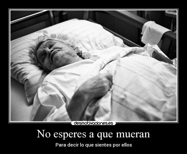 No esperes a que mueran -