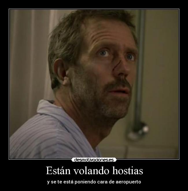 Están volando hostias - y se te está poniendo cara de aeropuerto