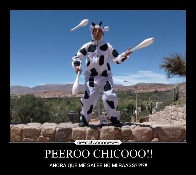 PEEROO CHICOOO!! -