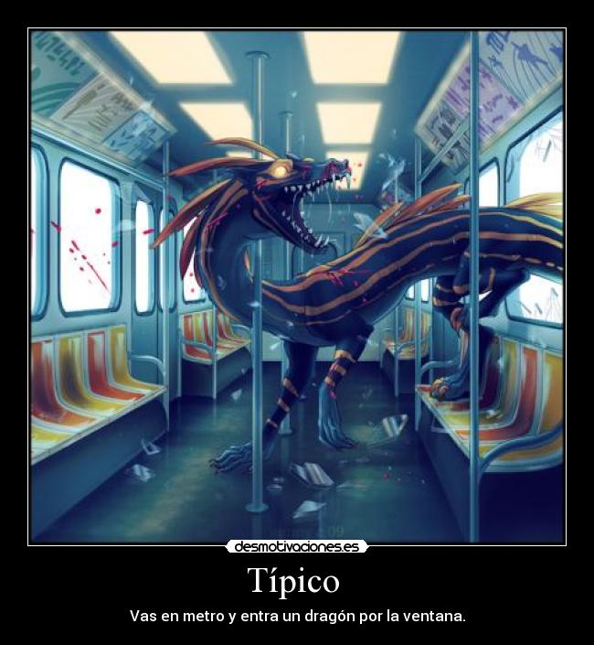 Típico - Vas en metro y entra un dragón por la ventana.