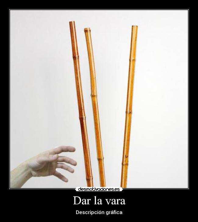 Dar la vara - Descripción gráfica