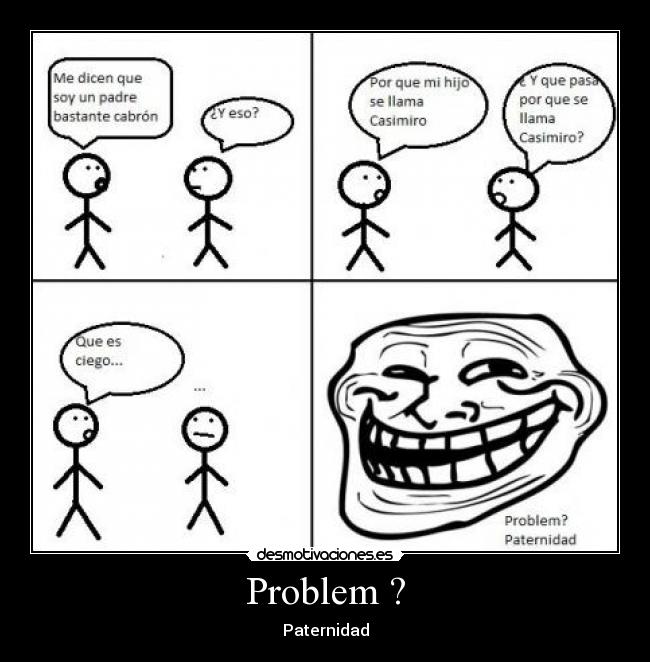 Problem ? - Paternidad