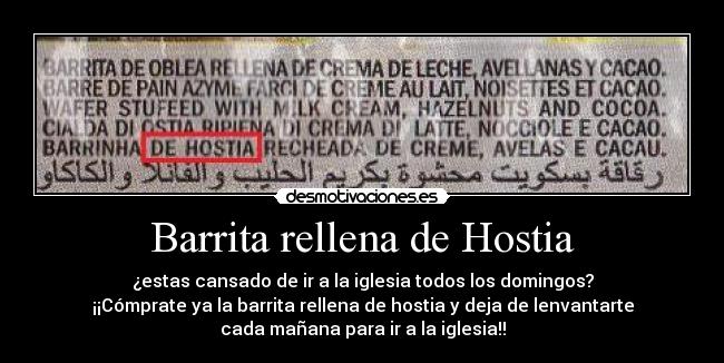 Barrita rellena de Hostia - ¿estas cansado de ir a la iglesia todos los domingos?
¡¡Cómprate ya la barrita rellena de hostia y deja de lenvantarte
cada mañana para ir a la iglesia!!