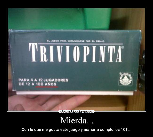 Mierda... - Con lo que me gusta este juego y mañana cumplo los 101... 