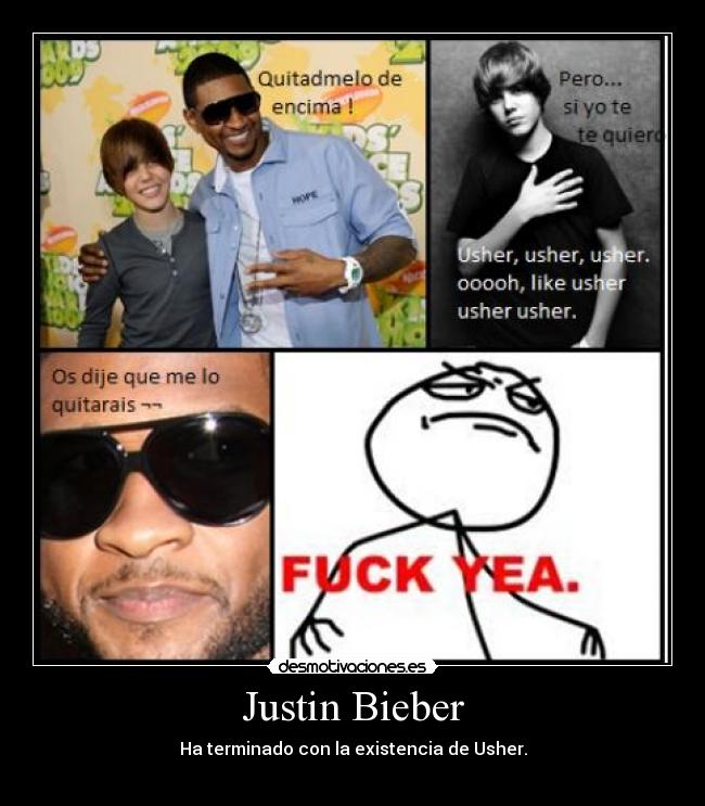 Justin Bieber - Ha terminado con la existencia de Usher.
