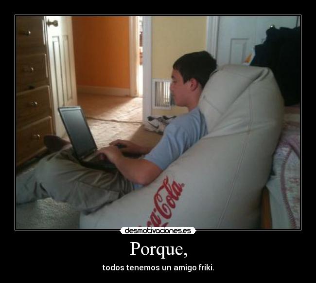 Porque, -