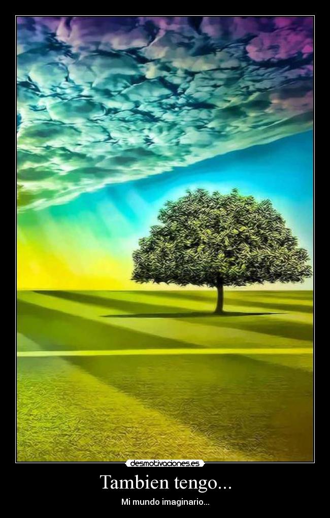 Tambien tengo... - Mi mundo imaginario...