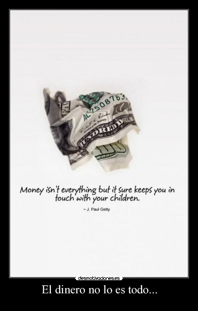 El dinero no lo es todo... -