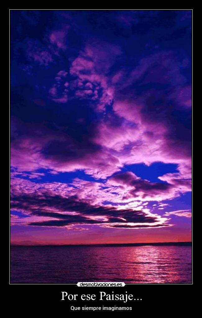 Por ese Paisaje... - Que siempre imaginamos