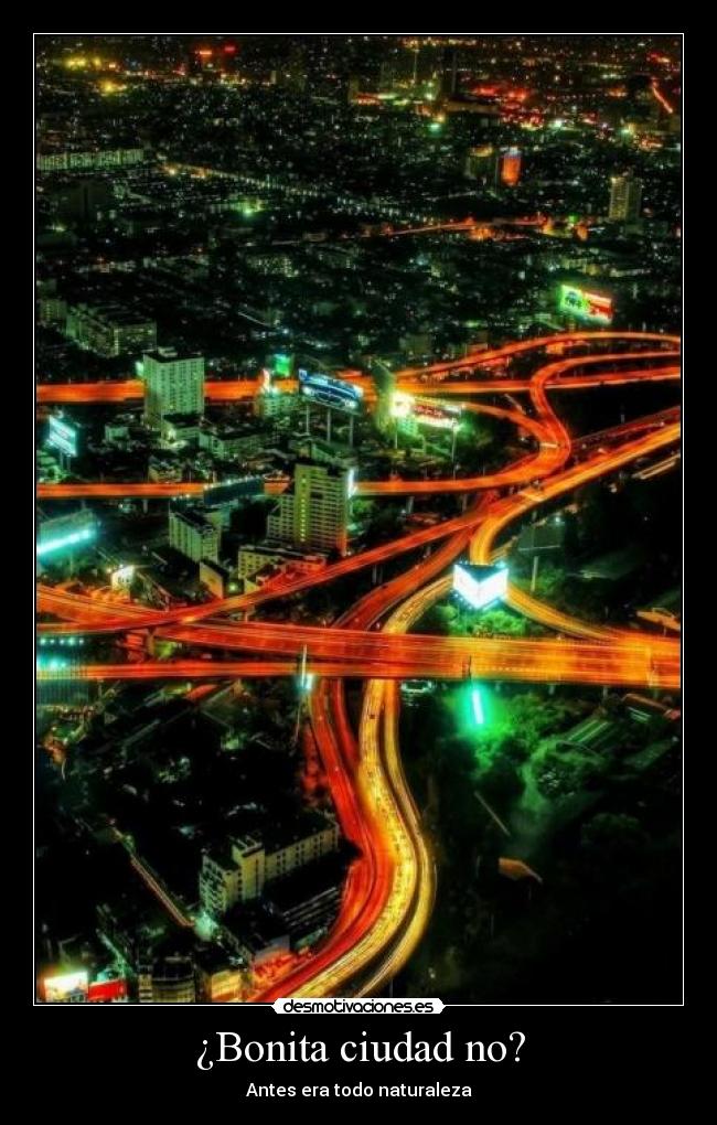 ¿Bonita ciudad no? - Antes era todo naturaleza