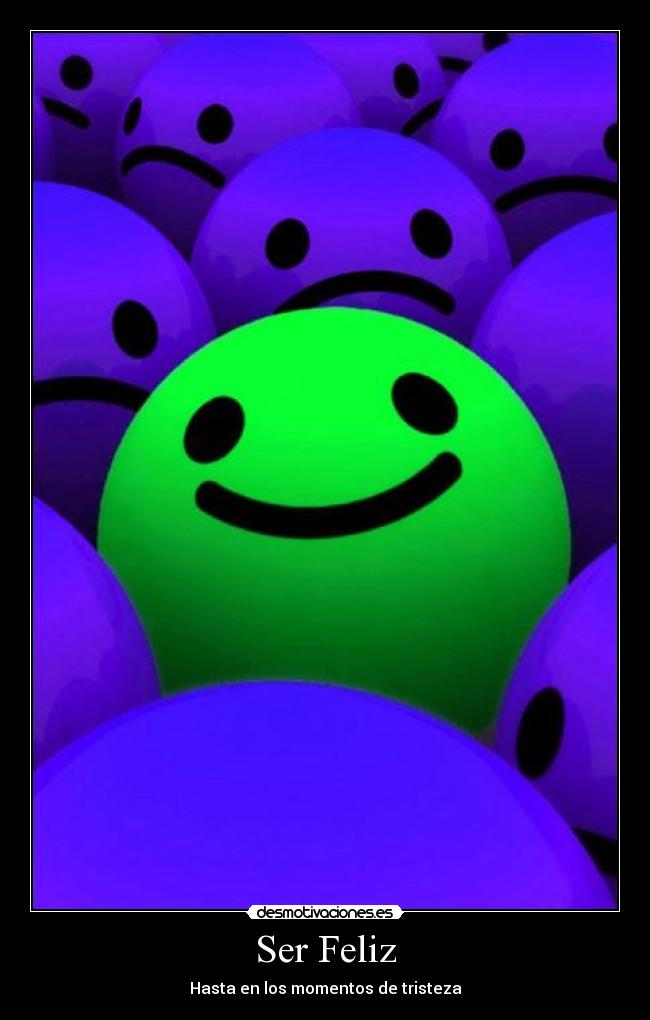 Ser Feliz - Hasta en los momentos de tristeza