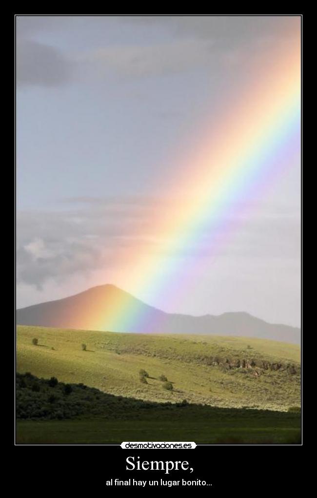 Siempre, - al final hay un lugar bonito...