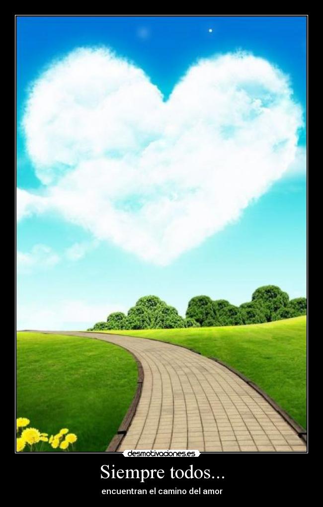Siempre todos... - encuentran el camino del amor
