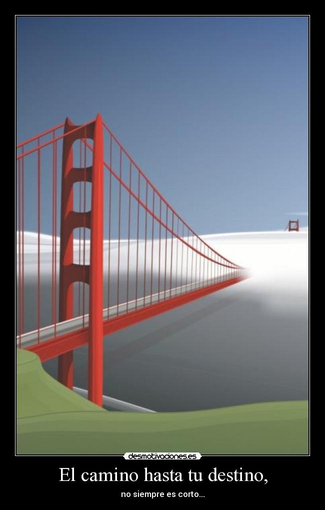 El camino hasta tu destino, - no siempre es corto...
